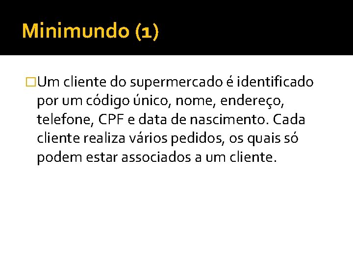 Minimundo (1) �Um cliente do supermercado é identificado por um código único, nome, endereço,