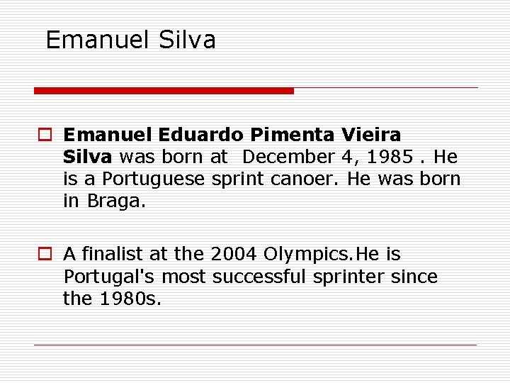 Emanuel Silva o Emanuel Eduardo Pimenta Vieira Silva was born at December 4, 1985.