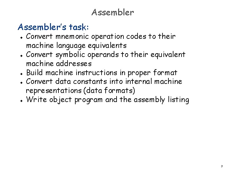Assembler’s task: u u u Convert mnemonic operation codes to their machine language equivalents