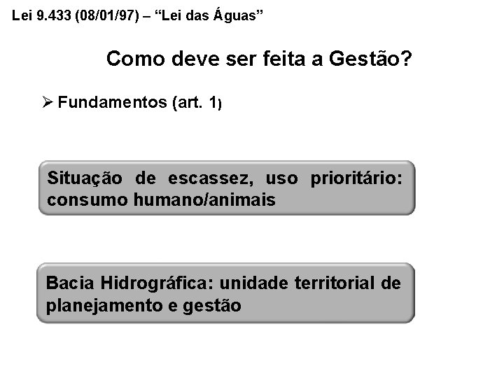 Lei 9. 433 (08/01/97) – “Lei das Águas” Como deve ser feita a Gestão?