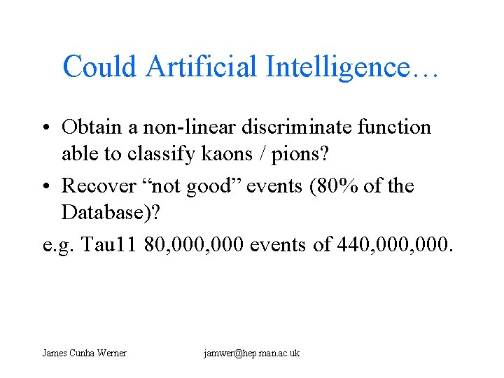 Could Artificial Intelligence… • Obtain a non-linear discriminate function able to classify kaons /