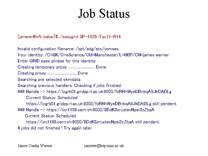 Job Status [jamwer@bfb babar]$. /easygrid SP-1005 -Tau 11 -R 14 Invalid configuration filename: /opt/edg/etc/vomses
