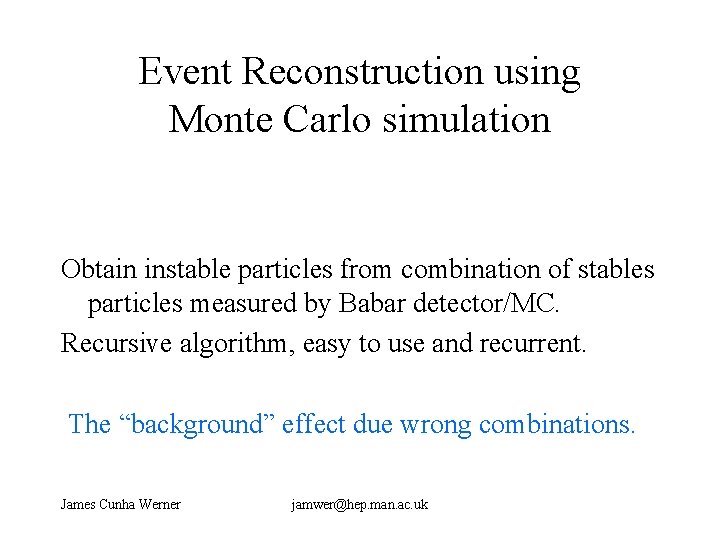 Event Reconstruction using Monte Carlo simulation Obtain instable particles from combination of stables particles