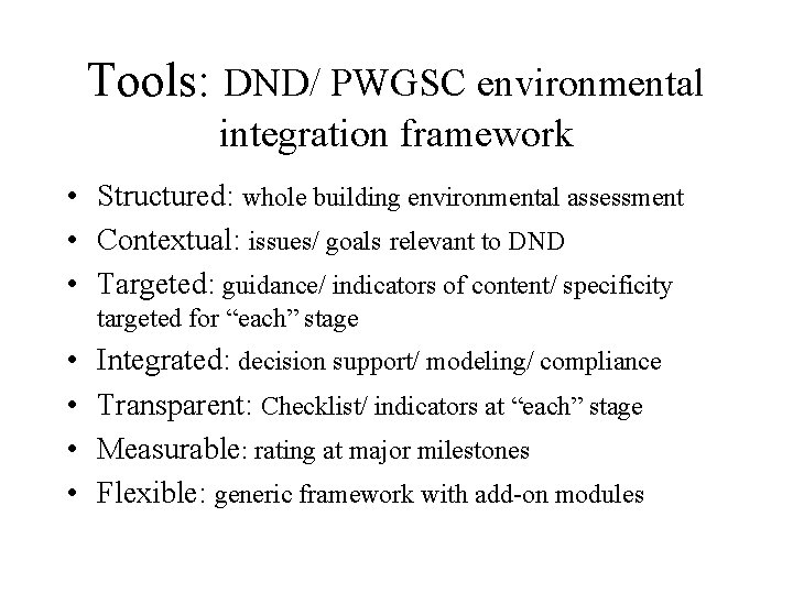 Tools: DND/ PWGSC environmental integration framework • Structured: whole building environmental assessment • Contextual: