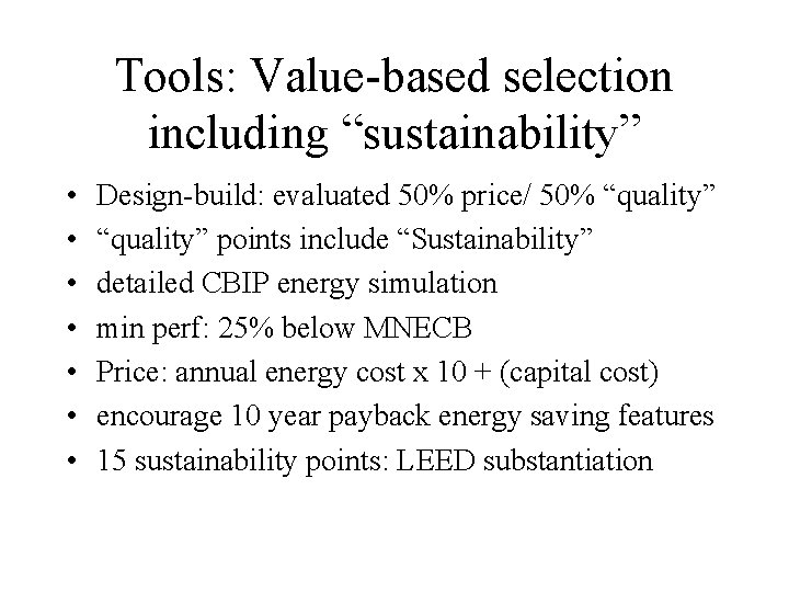 Tools: Value-based selection including “sustainability” • • Design-build: evaluated 50% price/ 50% “quality” points