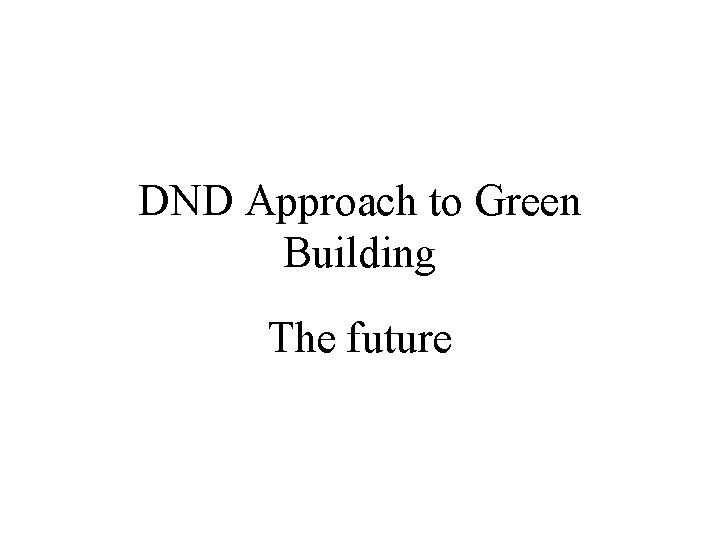 DND Approach to Green Building The future 