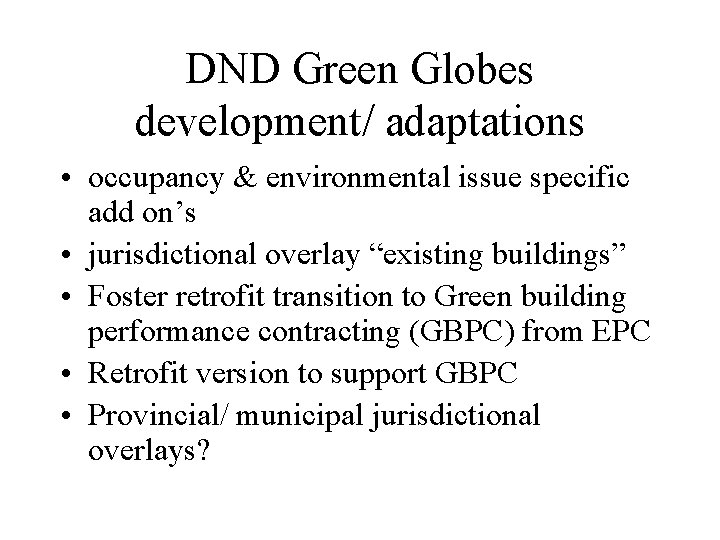 DND Green Globes development/ adaptations • occupancy & environmental issue specific add on’s •