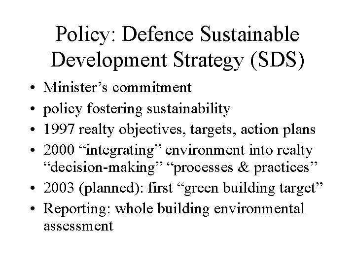 Policy: Defence Sustainable Development Strategy (SDS) • • Minister’s commitment policy fostering sustainability 1997