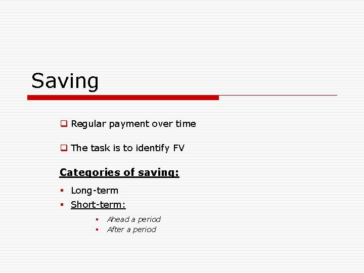 Saving q Regular payment over time q The task is to identify FV Categories