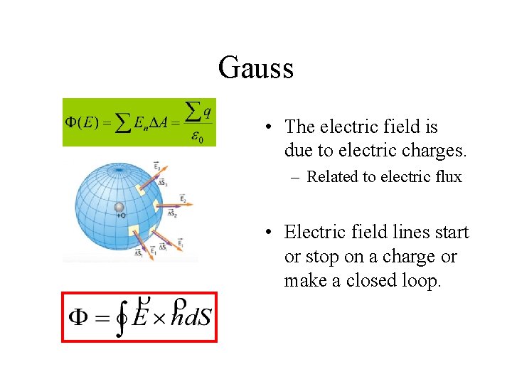 Gauss • The electric field is due to electric charges. – Related to electric
