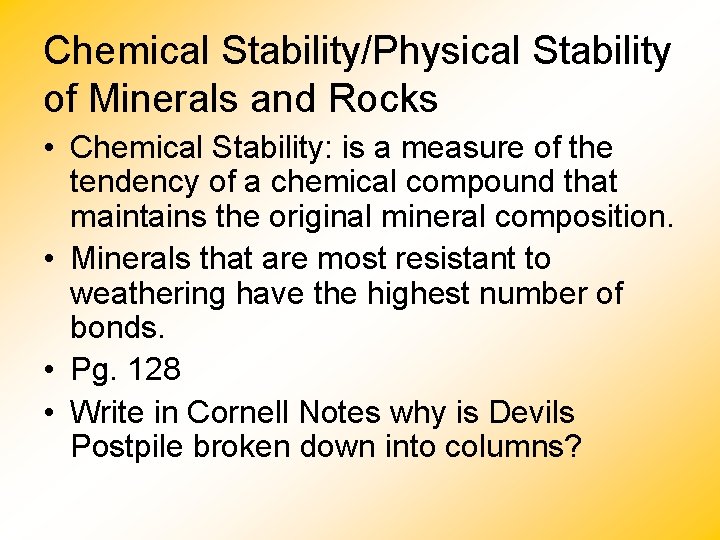 Chemical Stability/Physical Stability of Minerals and Rocks • Chemical Stability: is a measure of