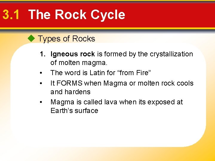 3. 1 The Rock Cycle Types of Rocks 1. Igneous rock is formed by