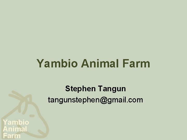 Yambio Animal Farm Stephen Tangun tangunstephen@gmail. com Yambio Animal Farm 