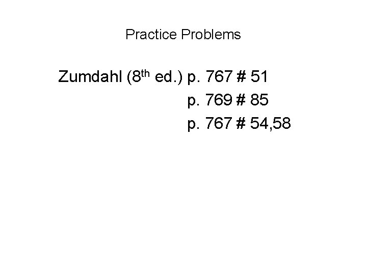 Practice Problems Zumdahl (8 th ed. ) p. 767 # 51 p. 769 #