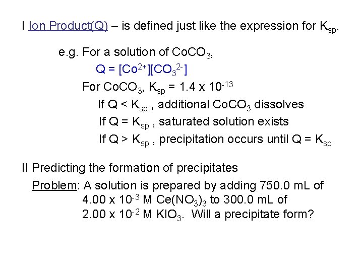 I Ion Product(Q) – is defined just like the expression for Ksp. e. g.