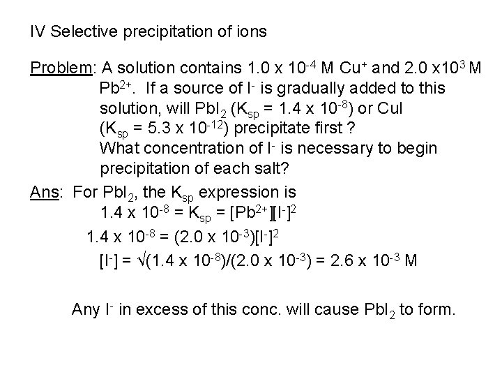IV Selective precipitation of ions Problem: A solution contains 1. 0 x 10 -4