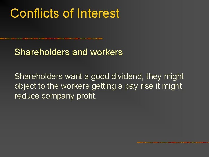 Conflicts of Interest Shareholders and workers Shareholders want a good dividend, they might object