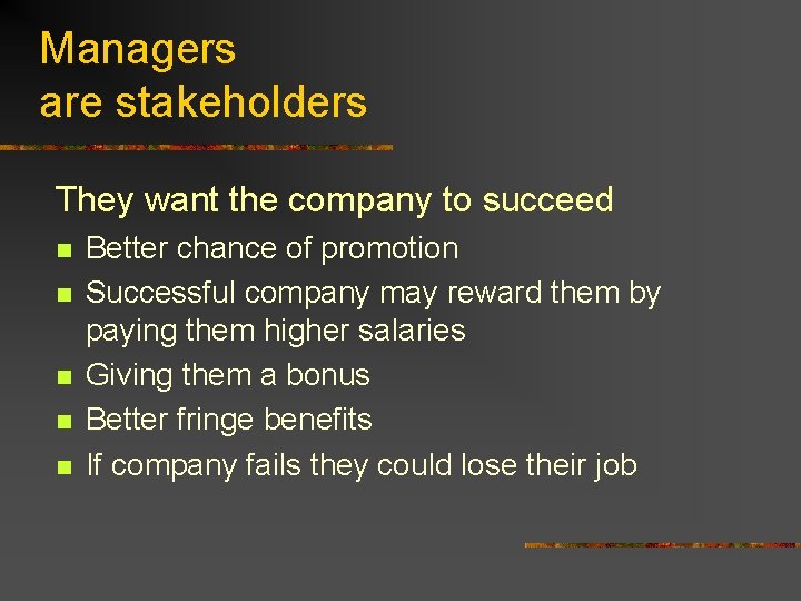 Managers are stakeholders They want the company to succeed n n n Better chance