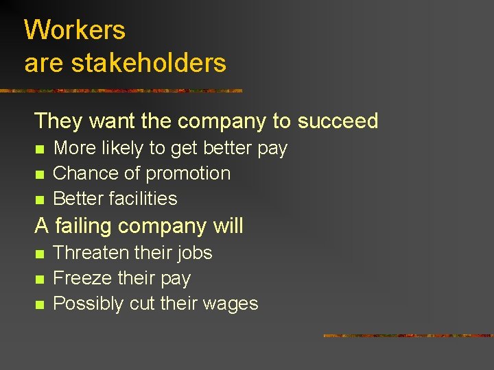 Workers are stakeholders They want the company to succeed n n n More likely