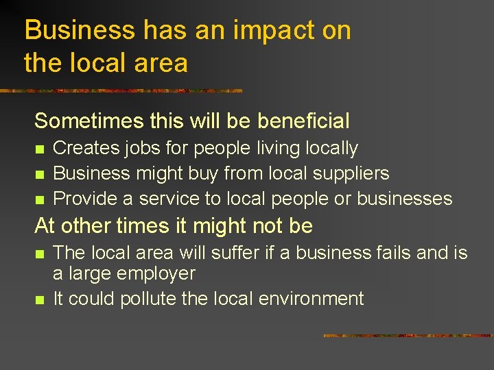 Business has an impact on the local area Sometimes this will be beneficial n