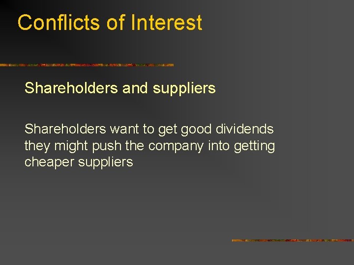 Conflicts of Interest Shareholders and suppliers Shareholders want to get good dividends they might