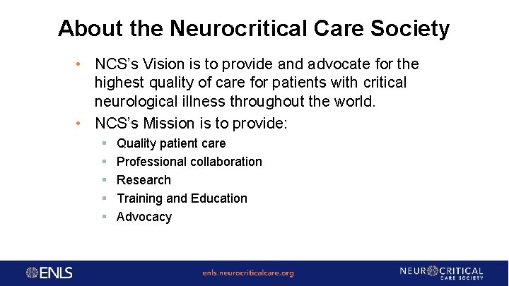 About the Neurocritical Care Society • NCS’s Vision is to provide and advocate for