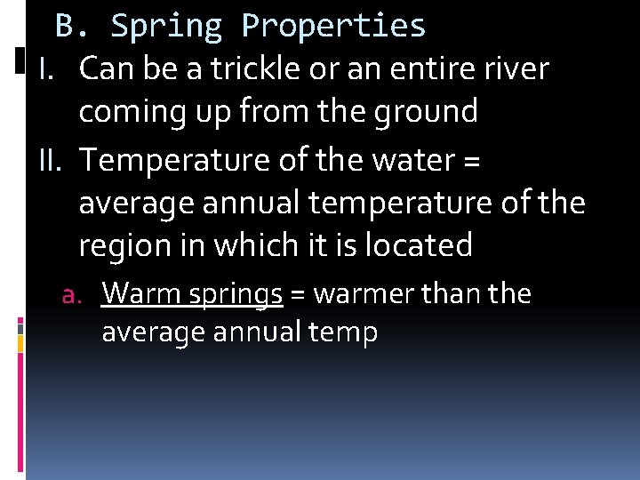 B. Spring Properties I. Can be a trickle or an entire river coming up B. Spring Properties I. Can be a trickle or an entire river coming up