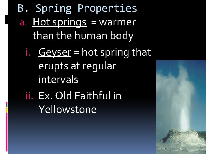 B. Spring Properties a. Hot springs = warmer than the human body i. Geyser B. Spring Properties a. Hot springs = warmer than the human body i. Geyser