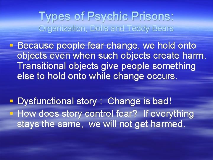 Types of Psychic Prisons: Organization, Dolls and Teddy Bears § Because people fear change,