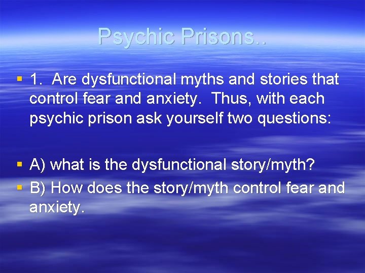 Psychic Prisons. . § 1. Are dysfunctional myths and stories that control fear and