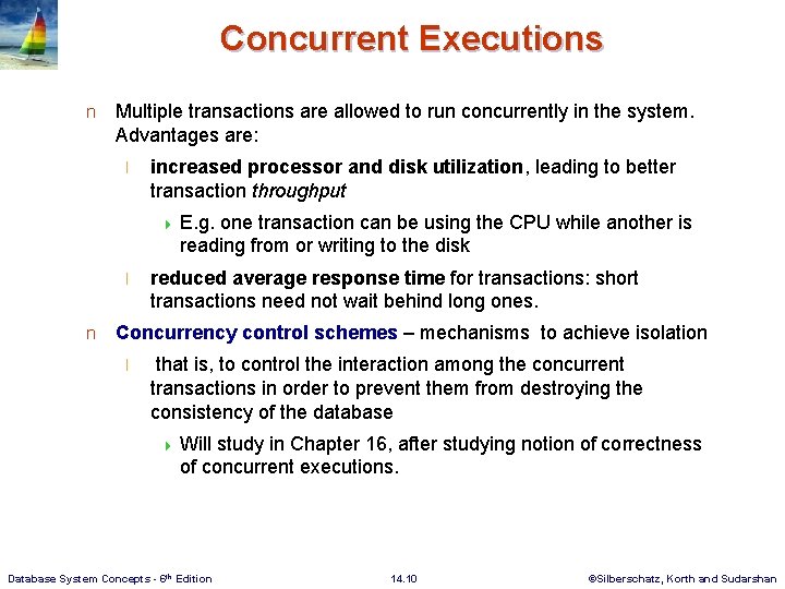 Concurrent Executions n Multiple transactions are allowed to run concurrently in the system. Advantages