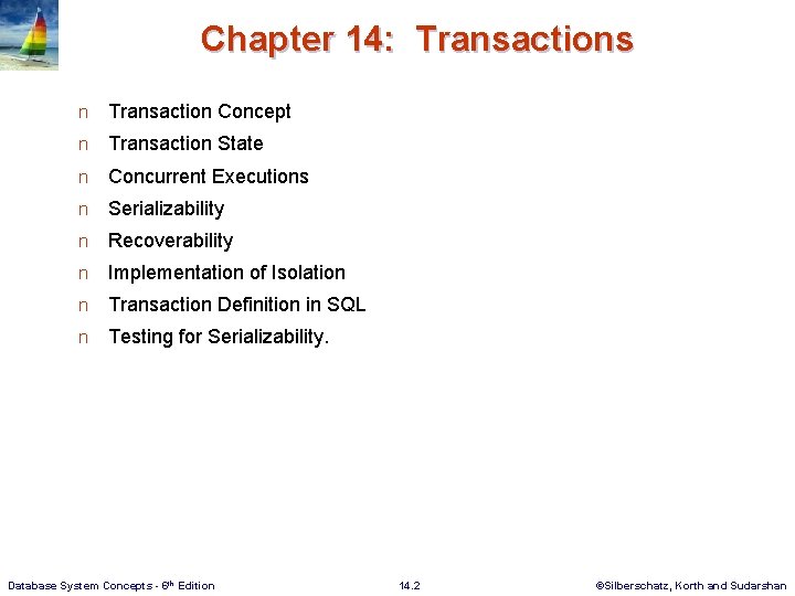 Chapter 14: Transactions n Transaction Concept n Transaction State n Concurrent Executions n Serializability