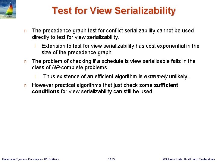 Test for View Serializability n The precedence graph test for conflict serializability cannot be