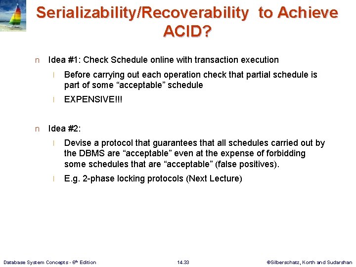 Serializability/Recoverability to Achieve ACID? n n Idea #1: Check Schedule online with transaction execution