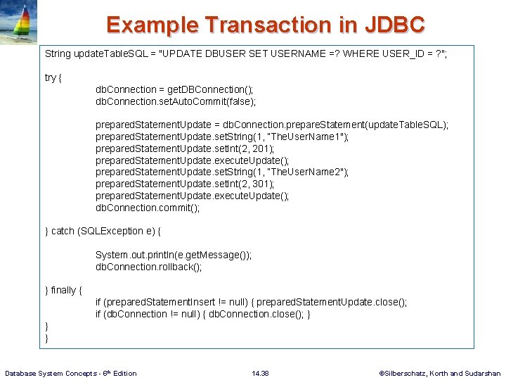 Example Transaction in JDBC String update. Table. SQL = "UPDATE DBUSER SET USERNAME =?