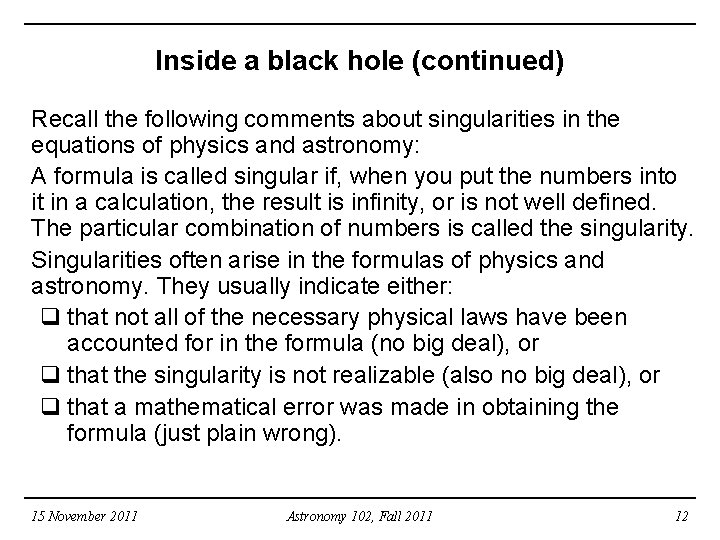 Inside a black hole (continued) Recall the following comments about singularities in the equations