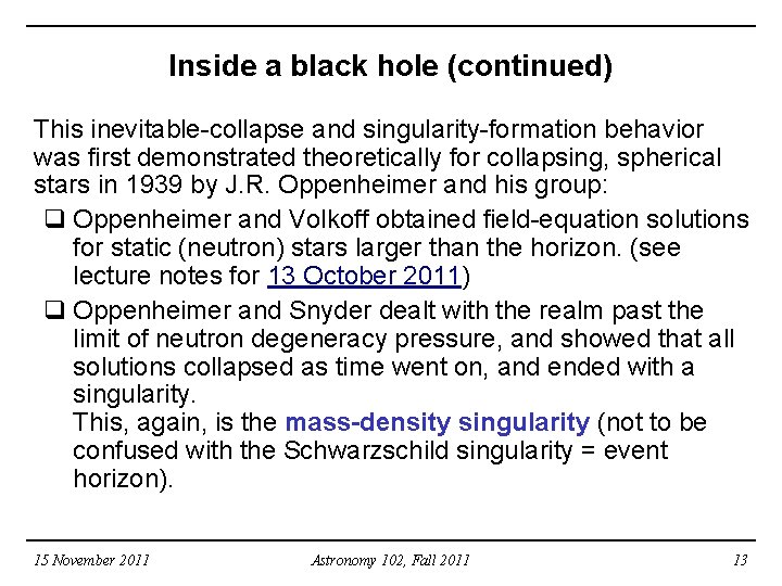 Inside a black hole (continued) This inevitable-collapse and singularity-formation behavior was first demonstrated theoretically