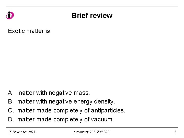 Brief review Exotic matter is A. B. C. D. matter with negative mass. matter