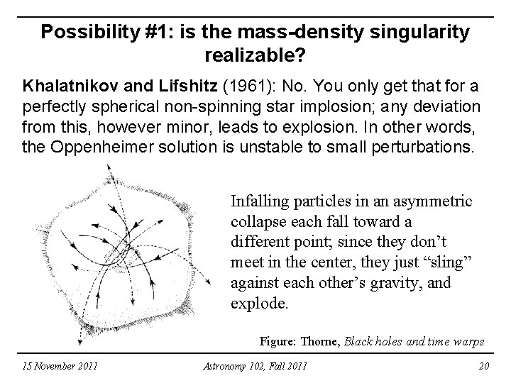 Possibility #1: is the mass-density singularity realizable? Khalatnikov and Lifshitz (1961): No. You only