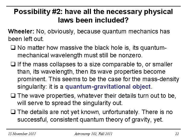 Possibility #2: have all the necessary physical laws been included? Wheeler: No, obviously, because
