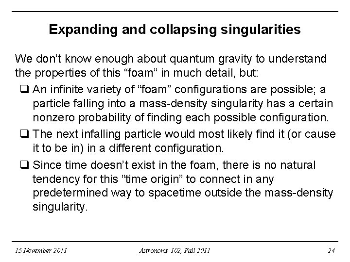 Expanding and collapsingularities We don’t know enough about quantum gravity to understand the properties