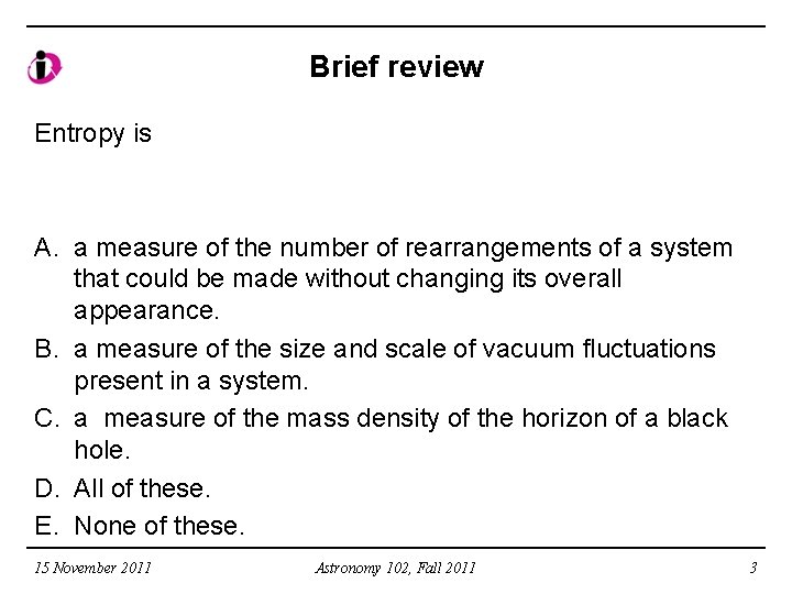 Brief review Entropy is A. a measure of the number of rearrangements of a