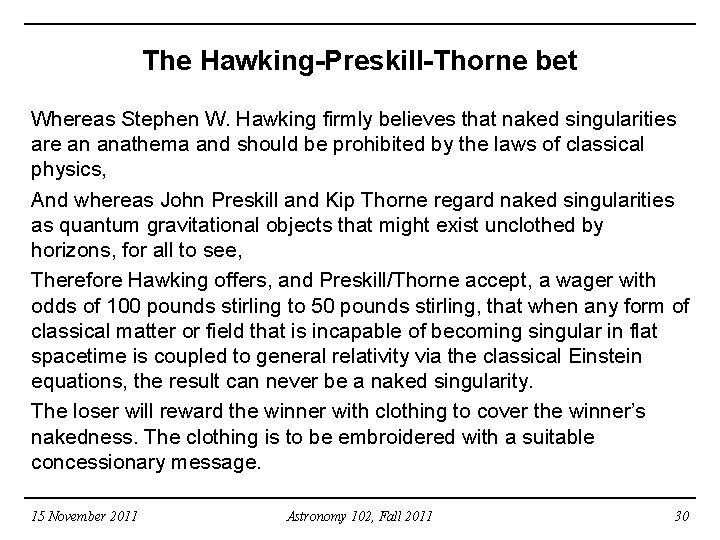 The Hawking-Preskill-Thorne bet Whereas Stephen W. Hawking firmly believes that naked singularities are an
