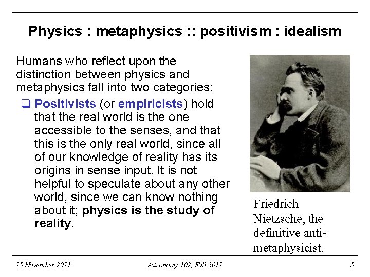 Physics : metaphysics : : positivism : idealism Humans who reflect upon the distinction