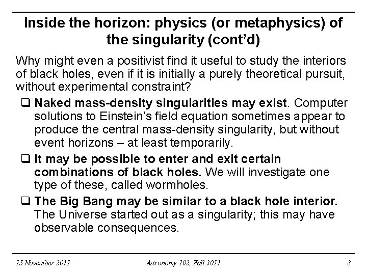 Inside the horizon: physics (or metaphysics) of the singularity (cont’d) Why might even a