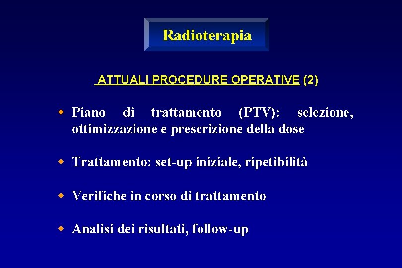 Radioterapia ATTUALI PROCEDURE OPERATIVE (2) w Piano di trattamento (PTV): selezione, ottimizzazione e prescrizione