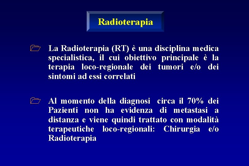 Radioterapia 1 La Radioterapia (RT) è una disciplina medica specialistica, il cui obiettivo principale
