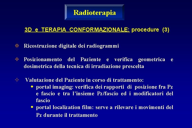 Radioterapia 3 D e TERAPIA CONFORMAZIONALE: procedure (3) ° Ricostruzione digitale dei radiogrammi ±