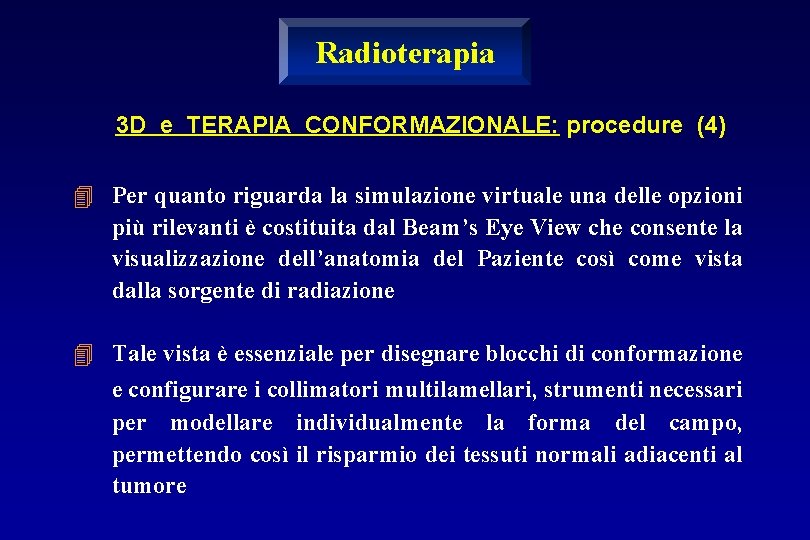 Radioterapia 3 D e TERAPIA CONFORMAZIONALE: procedure (4) 4 Per quanto riguarda la simulazione