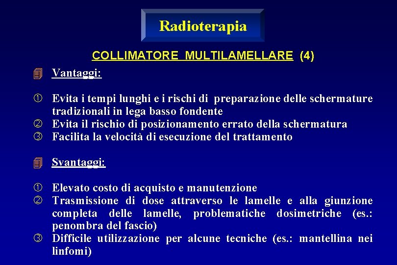 Radioterapia COLLIMATORE MULTILAMELLARE (4) 4 Vantaggi: Evita i tempi lunghi e i rischi di